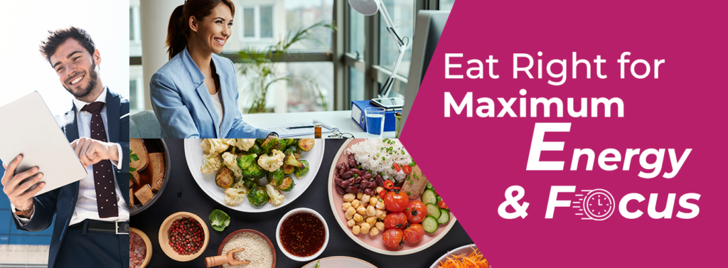 Eat right for maximum energy and focus