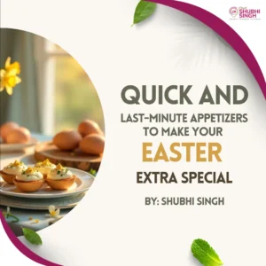 Quick and last-minute appetizers to make your Easter celebrations special