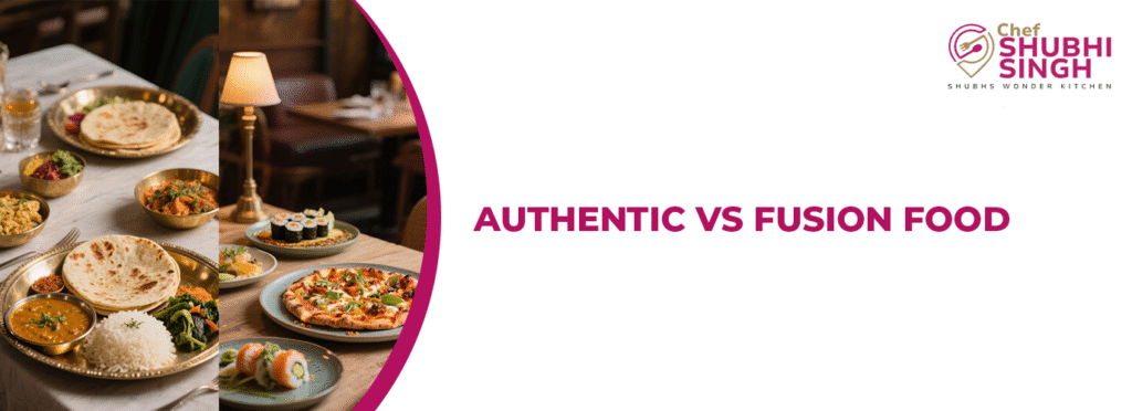 AUTHENTIC VS FUSION FOOD