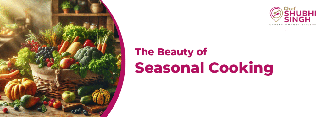 THE BEAUTY OF SEASONAL COOKING