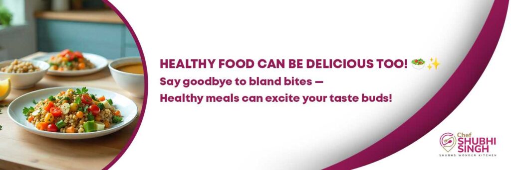 HEALTHY FOOD CAN BE DELICIOUS TOO!