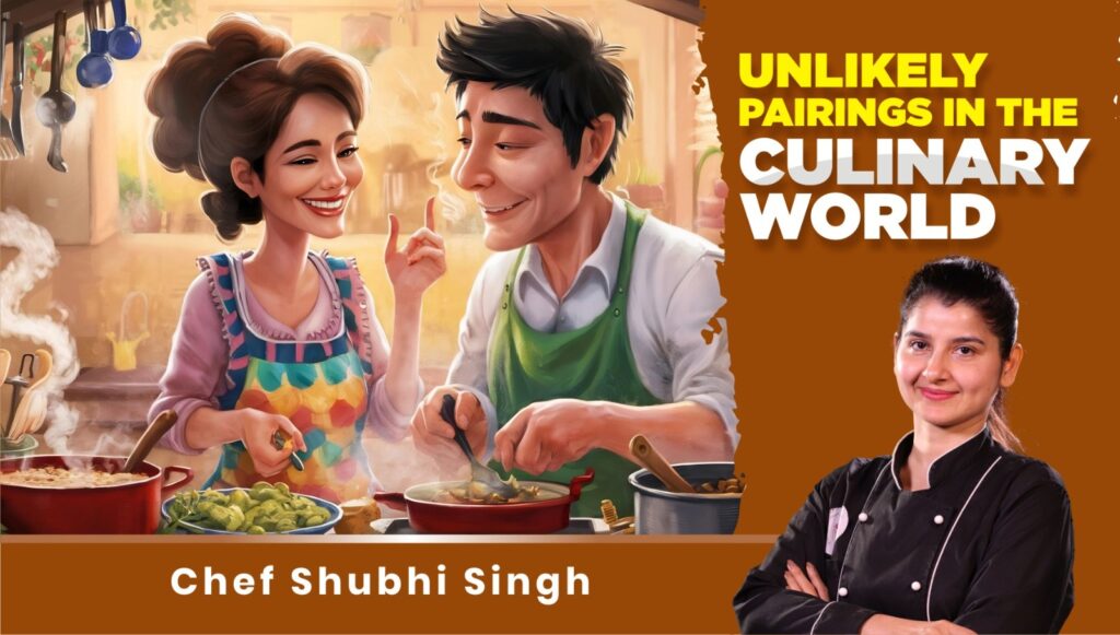 unlikely pairings IN THE CULINARY WORLD