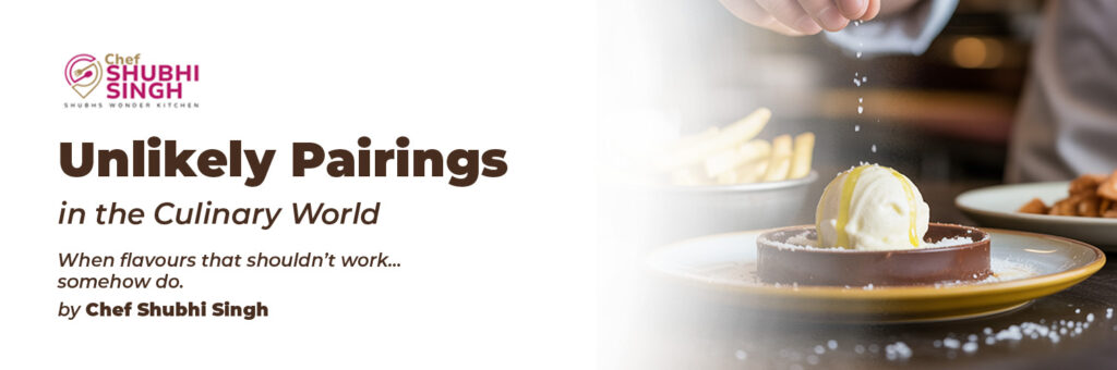 unlikely pairings IN THE CULINARY WORLD