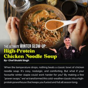The Ultimate Winter Glow-Up: High-Protein Chicken Noodle Soup  By- Chef Shubhi Singh